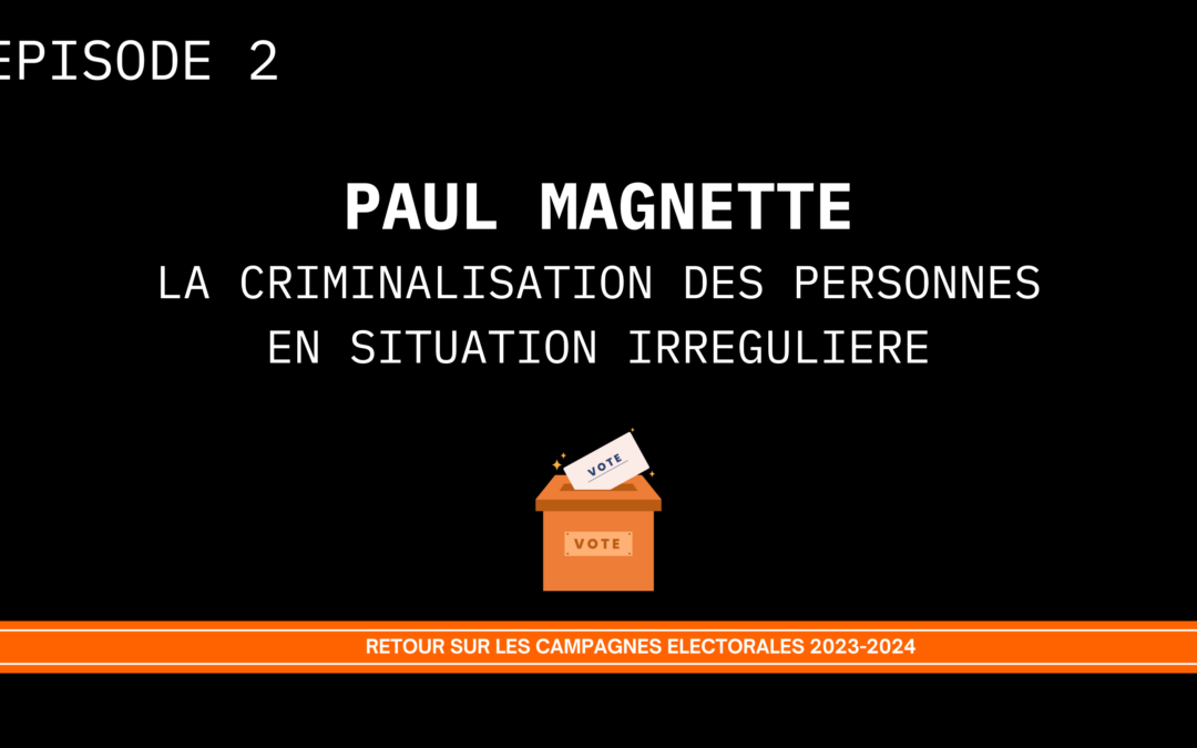 [Retour sur les Campagnes Electorales 2023-2024] Episode 2: Paul Magnette et la criminalisation des personnes en situation irrégulière